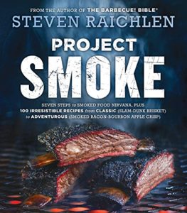 Project Smoke: Seven Steps to Smoked Food Nirvana, Plus 100 Irresistible Recipes from Classic (Slam-Dunk Brisket) to Adventurous (Smoked Bacon-Bourbon Apple Crisp) Kindle 