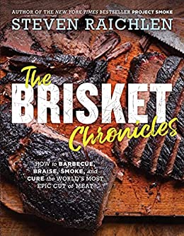 The Brisket Chronicles: How to Barbecue, Braise, Smoke, and Cure the World's Most Epic Cut of Meat (Steven Raichlen Barbecue Bible Cookbooks) Kindle Edition