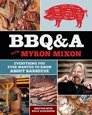 BBQ&A with Myron Mixon: Everything You Ever Wanted to Know About Barbecue Kindle Edition