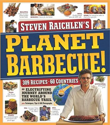 Planet Barbecue!: 309 Recipes, 60 Countries (Steven Raichlen Barbecue Bible Cookbooks) Kindle Edition
