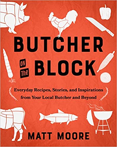 Butcher On The Block: Everyday Recipes, Stories, and Inspirations from Your Local Butcher and Beyond Hardcover – May 9, 2023