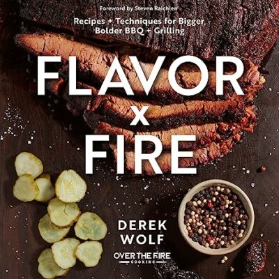 Flavor by Fire: Recipes and Techniques for Bigger, Bolder BBQ and Grilling Kindle Edition