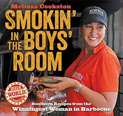 Smokin' in the Boys' Room: Southern Recipes from the Winningest Woman in Barbecue (Melissa Cookston Book 1) Kindle Edition